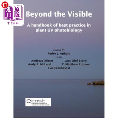 海外直订Beyond the Visible: A handbook of best practice in plant UV photobiology 超越可见:植物紫外线光生物学最佳实