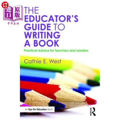 海外直订The Educator's Guide to Writing a Book: Practical Advice for Teachers and Leader 教育家指导书：教师和领导的