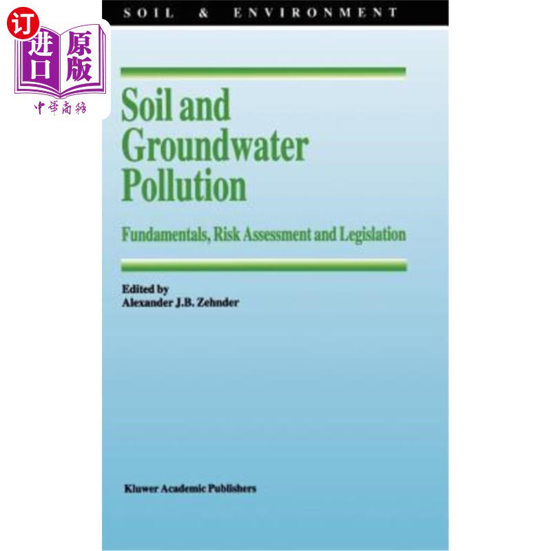 海外直订Soil and Groundwater Pollution: Fundamentals, Risk Assessment and Legislation 土壤和地下水污染：基础、风险