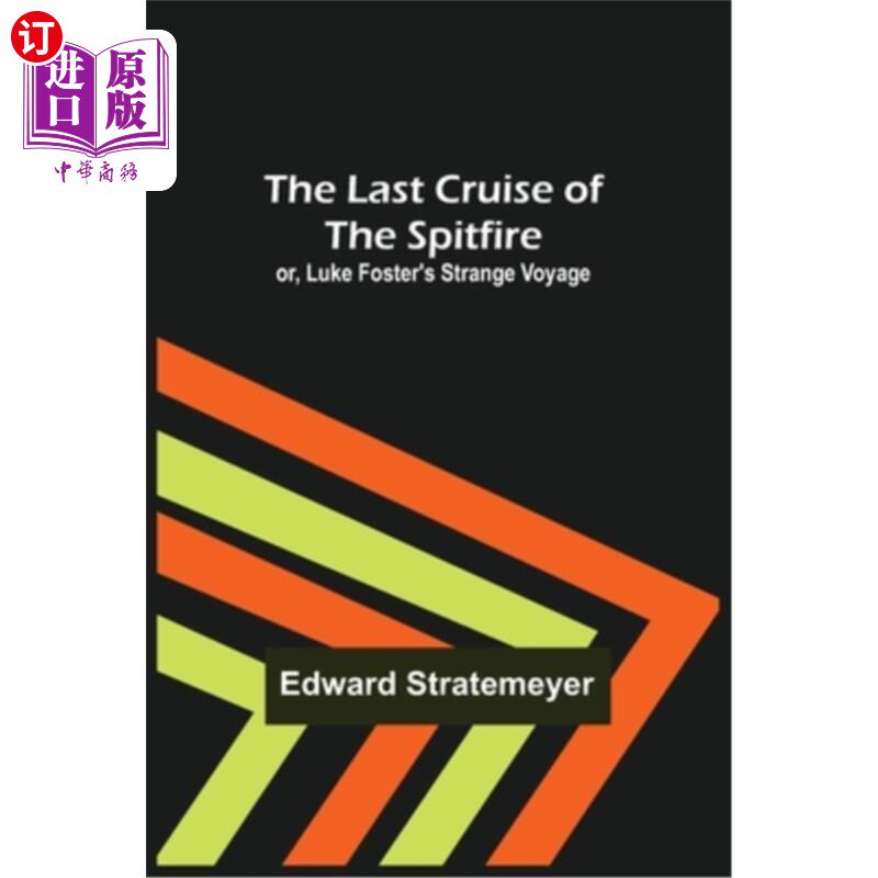 海外直订The Last Cruise of the Spitfire; or, Luke Foster's Strange Voyage 喷火战斗机的最后一次巡航;或者卢克·福斯特