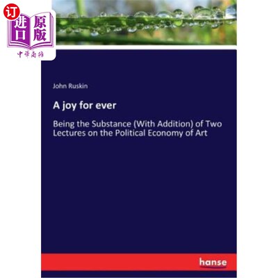 海外直订A joy for ever: Being the Substance (With Addition) of Two Lectures on the Polit 永远的快乐：成为两次艺术政