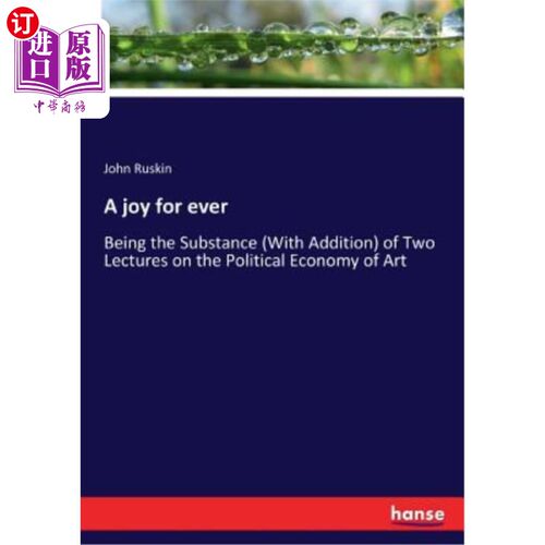 海外直订A joy for ever: Being the Substance (With Addition) of Two Lectures on the Polit 永远的快乐：成为两次艺术政