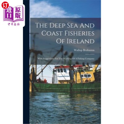 海外直订The Deep Sea And Coast Fisheries Of Ireland: With Suggestions For The Working Of 爱尔兰的深海和海岸渔业:对
