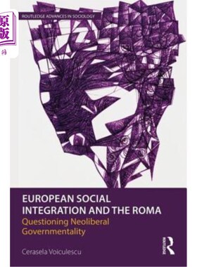 海外直订European Social Integration and the Roma: Questioning Neoliberal Governmentality 欧洲社会一体化与罗姆人:质