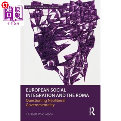海外直订European Social Integration and the Roma: Questioning Neoliberal Governmentality 欧洲社会一体化与罗姆人:质