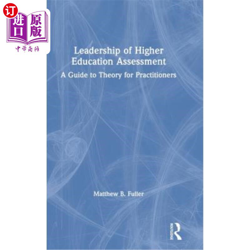 海外直订Leadership of Higher Education Assessment: A Guide to Theory for Practitioners 高等教育评估领导力：从业者理