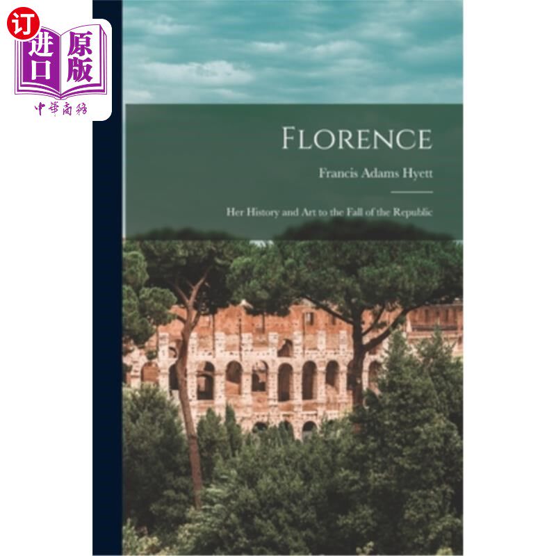 海外直订Florence: Her History and Art to the Fall of the Republic 佛罗伦萨:从她的历史和艺术到共和国的灭亡