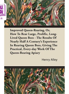 海外直订Improved Queen-Rearing, Or, How To Rear Large, Prolific, Long-Lived Queen Bees - 改进的蜂后养育，或者，如何