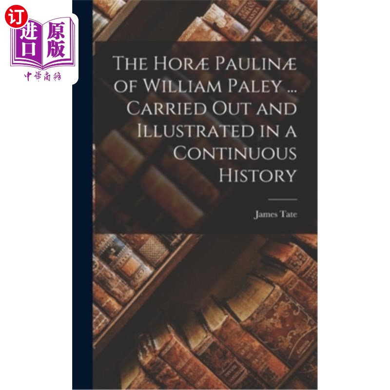 海外直订The Hor? Paulin? of William Paley ... Carried out and Illustrated in a Continuou 何珥吗?波林?威廉·佩利的…