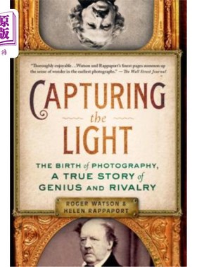 海外直订Capturing the Light: The Birth of Photography, a True Story of Genius and Rivalr 捕捉光:摄影的诞生，天才与