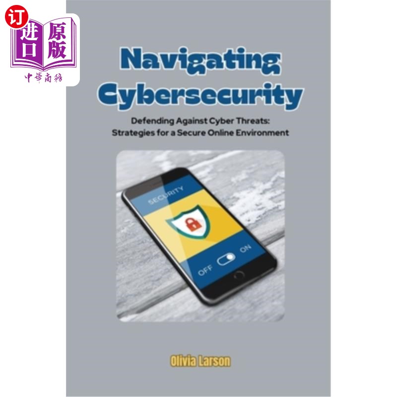海外直订Navigating Cybersecurity: Defending Against Cyber Threats: Strategies for a Secu 导航安全：防御威胁