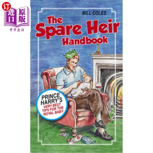海外直订The Spare Heir Handbook: Prince Harry's Very Best Tips for the Royal Baby 备用继承人手册:哈里王子给王室宝宝
