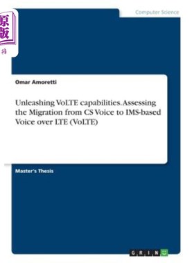 海外直订Unleashing VoLTE capabilities. Assessing the Migration from CS Voice to IMS-base 释放回功能。基于LT
