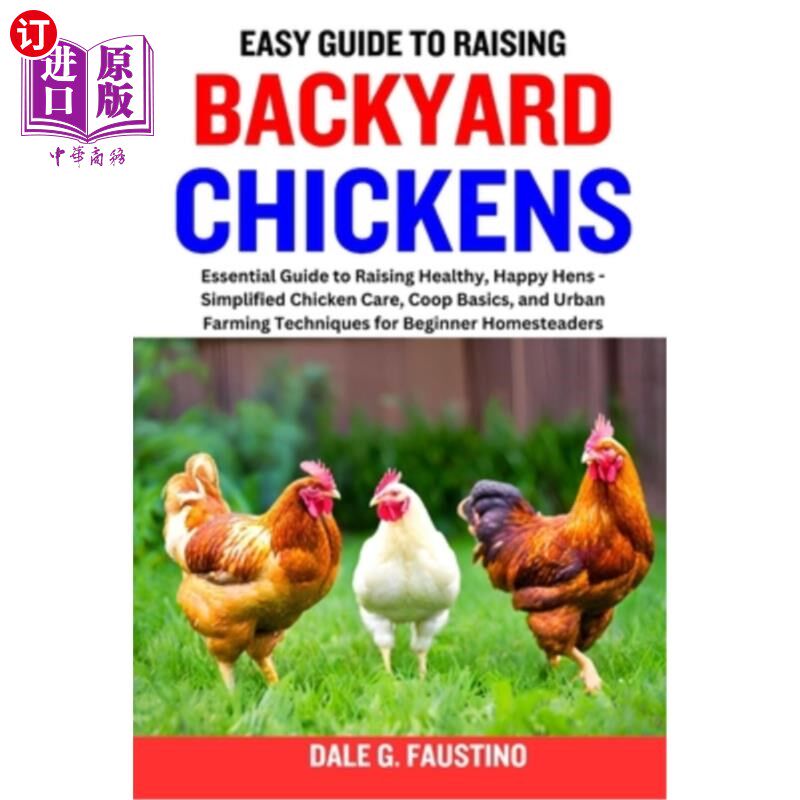 海外直订Easy Guide to Raising Backyard Chickens: Essential Guide to Raising Healthy, Hap 饲养后院鸡容易指南：基本指