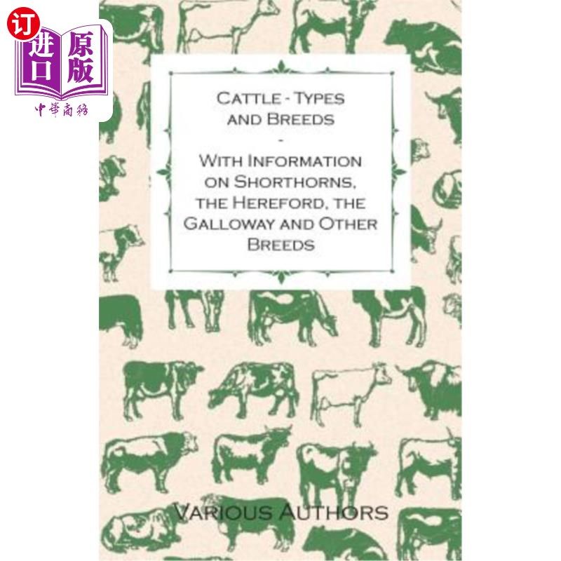 海外直订Cattle - Types and Breeds - With Information on Shorthorns, the Hereford, the Ga 牛-类型和品种-与短角，赫里