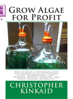 海外直订Grow Algae for Profit: How to Build a Photobioreactor for Growing Algae for Prot 为利润种植藻类:如何建立一