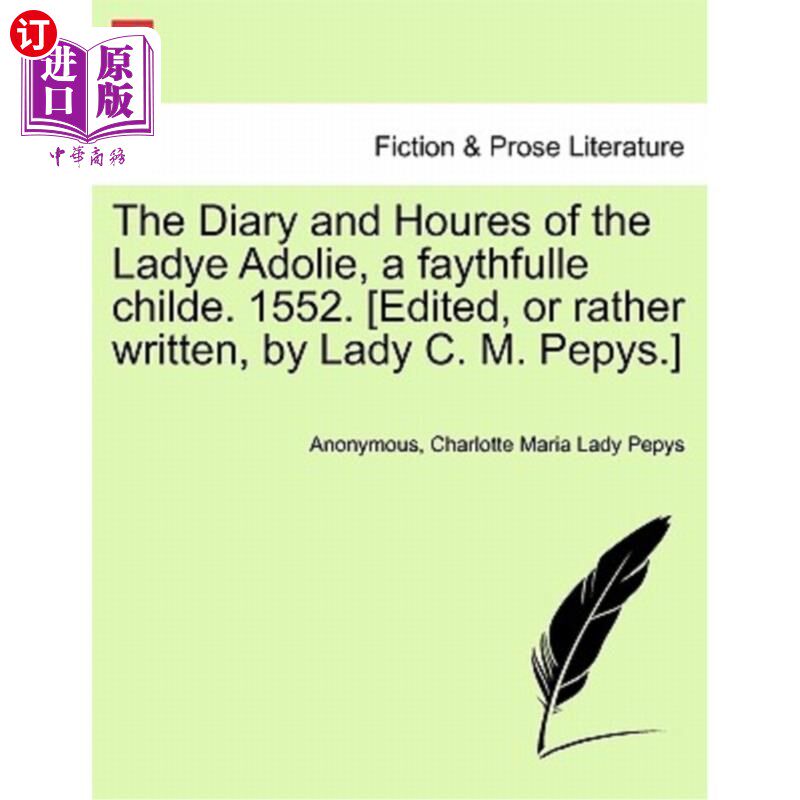 海外直订The Diary and Houres of the Ladye Adolie, a Faythfulle Childe. 1552. [Edited, or 阿道夫夫人的日记和时间，一