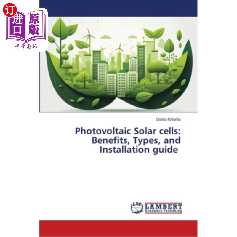 海外直订Photovoltaic Solar cells: Benefits, Types, and Installation guide 光伏太阳能电池：优点，类型和安装指南