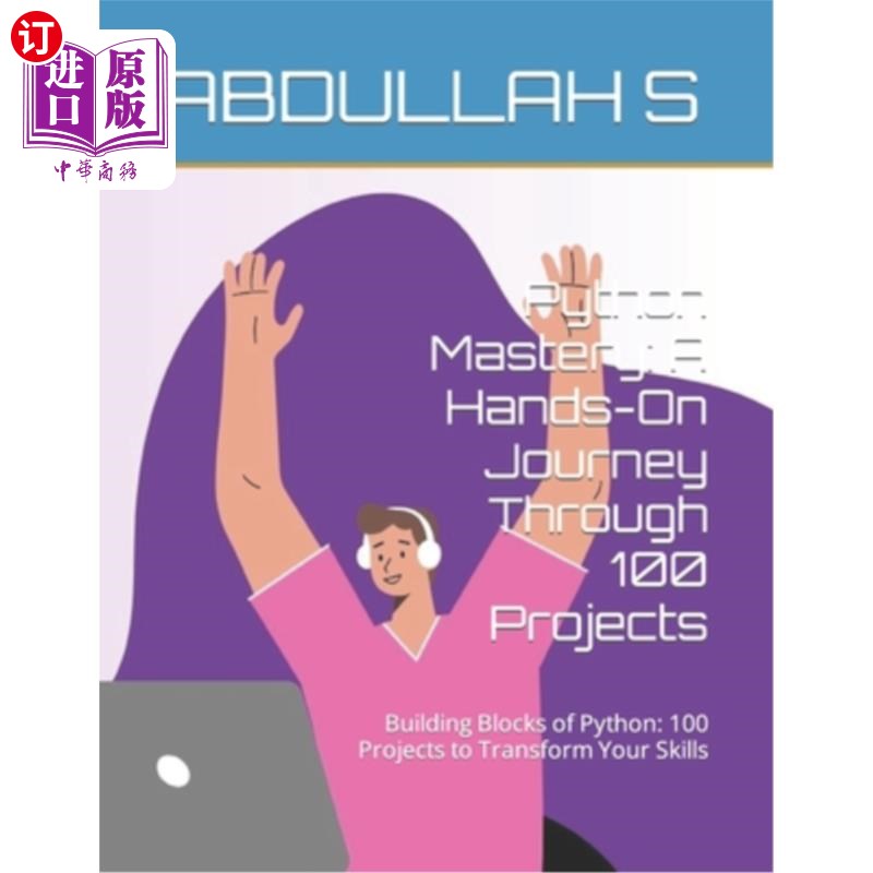 海外直订Python Mastery: A Hands-On Journey Through 100 Projects: Building Blocks of Pyth Python精通：通