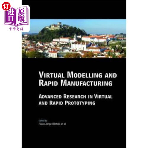 海外直订Virtual Modelling and Rapid Manufacturing: Advanced Research in Virtual and Rapi 虚拟建模与快速制造:虚拟与