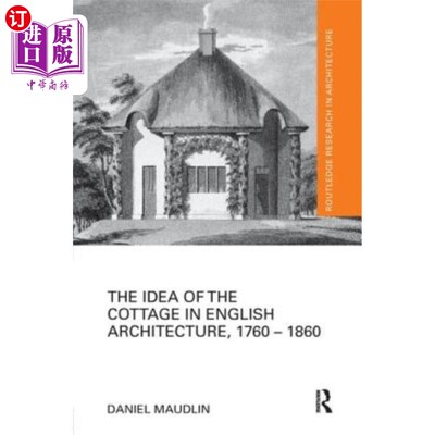 海外直订The Idea of the Cottage in English Architecture, 1760 - 1860 英国建筑中的小屋理念(1760 - 1860)