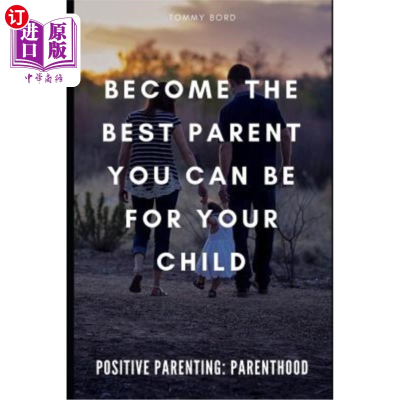 海外直订Positive Parenting: Parenthood: Become The Best Parent You Can Be For Your Child 积极育儿：为人父母：为孩子