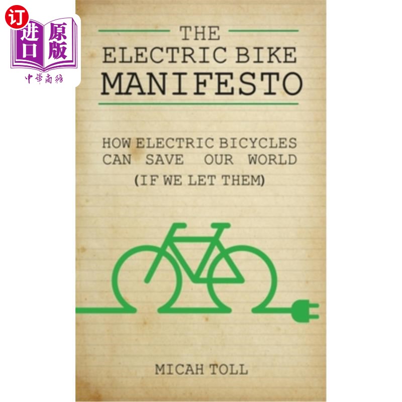 海外直订The Electric Bike Manifesto: How Electric Bicycles Can Save Our World (If We Let 电动自行车宣言:电动自行车