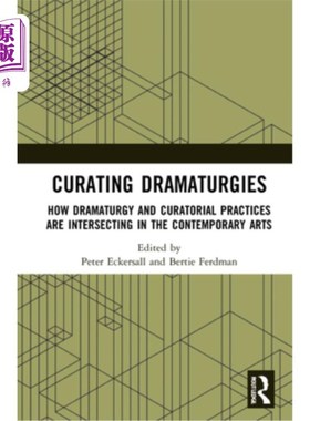 海外直订Curating Dramaturgies: How Dramaturgy and Curating Are Intersecting in the Conte 戏剧策划:戏剧与策展在当代