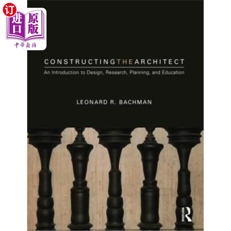 海外直订Constructing the Architect: An Introduction to Design, Research, Planning, and E 构建建筑师:设计、研究、规