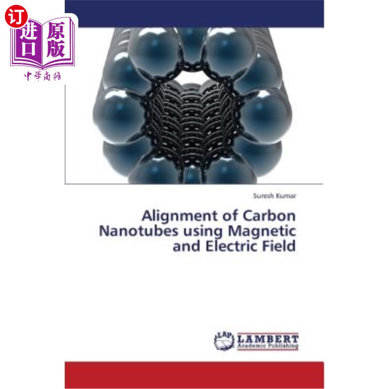 海外直订Alignment of Carbon Nanotubes Using Magnetic and Electric Field 利用磁场和电场对碳纳米管的对准