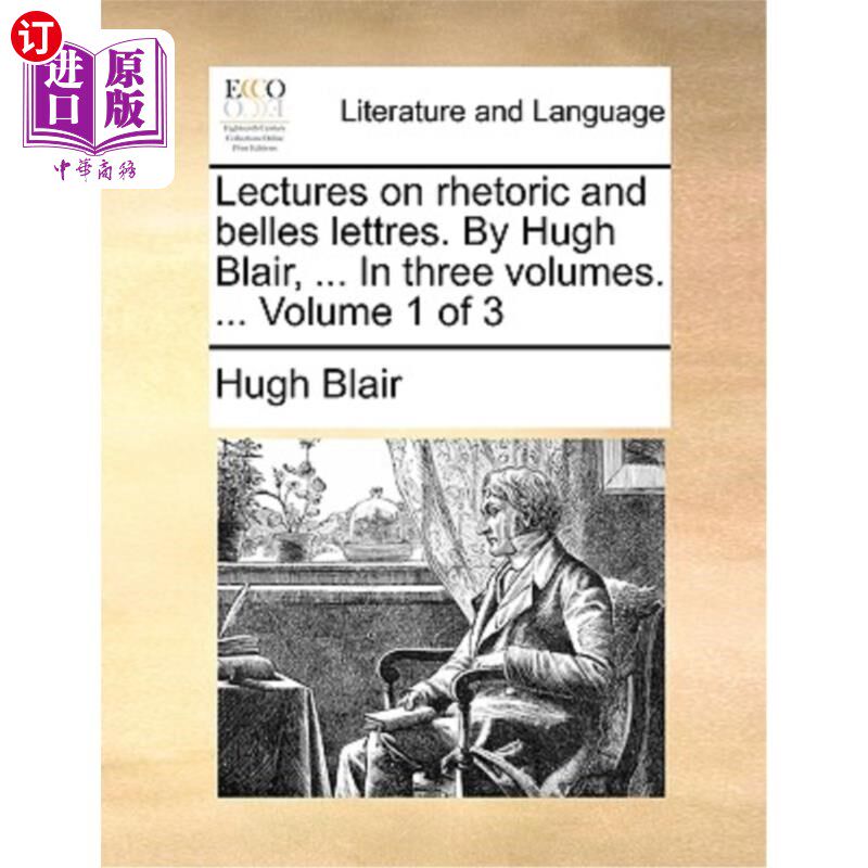 海外直订Lectures on Rhetoric and Belles Lettres. by Hugh Blair, ... in Three Volumes. .. 修辞学讲座和美文讲座。休·