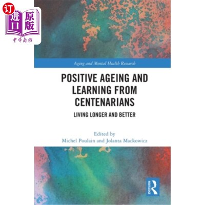 海外直订Positive Ageing and Learning from Centenarians: Living Longer and Better 积极老龄化和向百岁老人学习:活得更