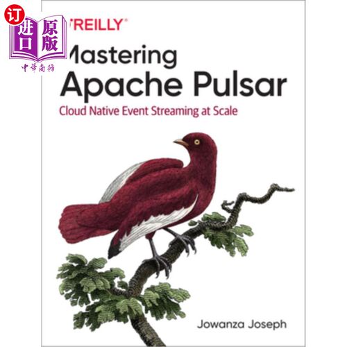 海外直订Mastering Apache Pulsar: Cloud Native Event Streaming at Scale 掌握Apache Pulsar：大规模云本机事件流