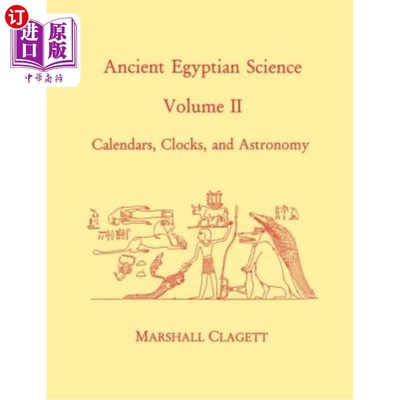 海外直订Ancient Egyptian Science: A Source Book. Volume Two: Calendars, Clocks, and Astr 古埃及科学：源书。第二卷：