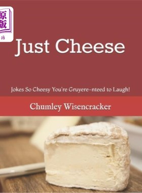 海外直订Just Cheese: Jokes So Cheesy You're Gruyere-nteed to Laugh! 只是奶酪：笑话太俗气了，你都忍不住笑了！
