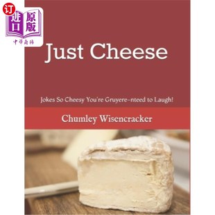 海外直订Just Cheese: Jokes So Cheesy You're Gruyere-nteed to Laugh! 只是奶酪：笑话太俗气了，你都忍不住笑了！