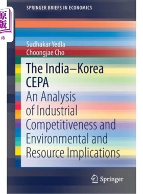海外直订The India-Korea Cepa: An Analysis of Industrial Competitiveness and Environmenta 印度-韩国Cepa: