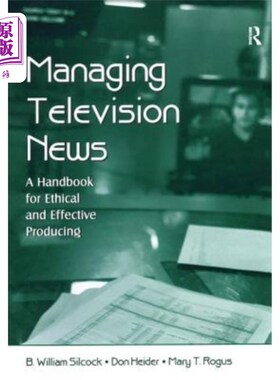 海外直订Managing Television News: A Handbook for Ethical and Effective Producing 管理电视新闻:道德和有效的制作手册