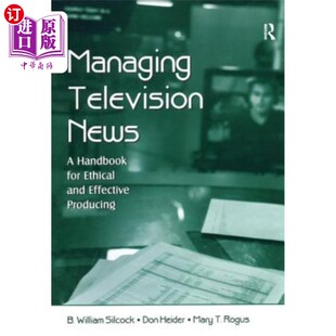 海外直订Managing 制作手册 管理电视新闻 for 道德和有效 and News Effective Producing Ethical Television Handbook