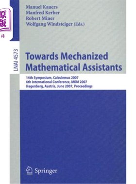 海外直订Towards Mechanized Mathematical Assistants: 14th Symposium, Calculemus 2007, 6th 走向机械化数学助理：第14届