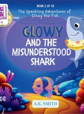 海外直订Glowy and the Misunderstood Shark: The Sparkling Adventures of Glowy the Fish. 发光和被误解的鲨鱼：发光鱼的