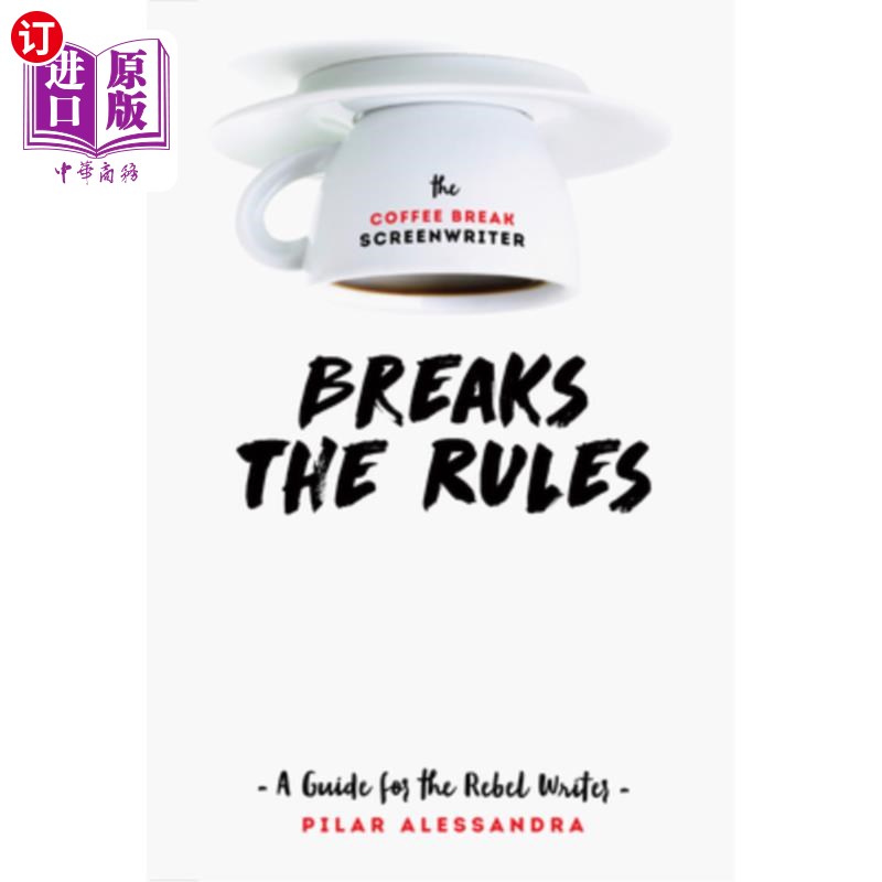 海外直订The Coffee Break Screenwriter Breaks the Rules: A Guide for the Rebel Writer 咖啡休息时间的编剧打破了规则：叛逆