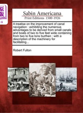 海外直订医药图书A Treatise on the Improvement of Canal Navigation: Exhibiting the Numerous Advan 一篇关于改善运河航