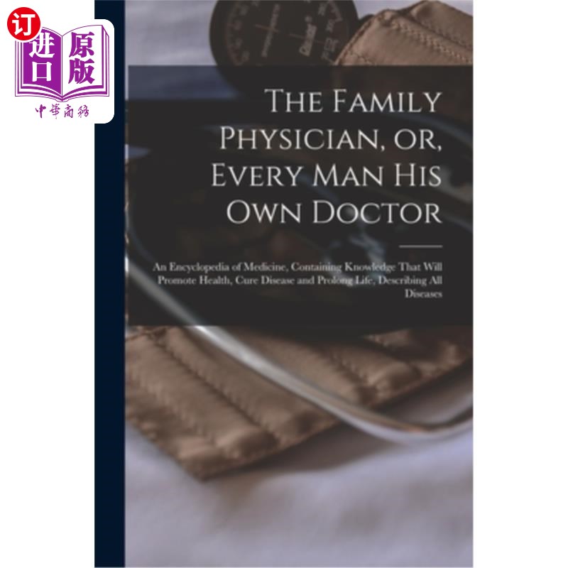 海外直订医药图书The Family Physician, or, Every man his own Doctor: An Encyclopedia of Medicine, 《家庭医生》，或《