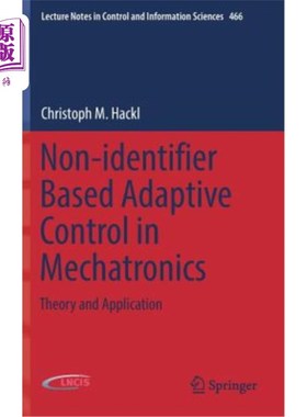 海外直订Non-Identifier Based Adaptive Control in Mechatronics: Theory and Application 机电一体化中基于非标识符的自