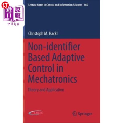 海外直订Non-Identifier Based Adaptive Control in Mechatronics: Theory and Application 机电一体化中基于非标识符的自