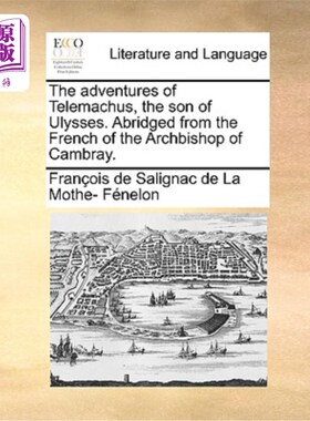 海外直订The Adventures of Telemachus, the Son of Ulysses. Abridged from the French of th 忒勒马科斯的冒险，尤利西斯