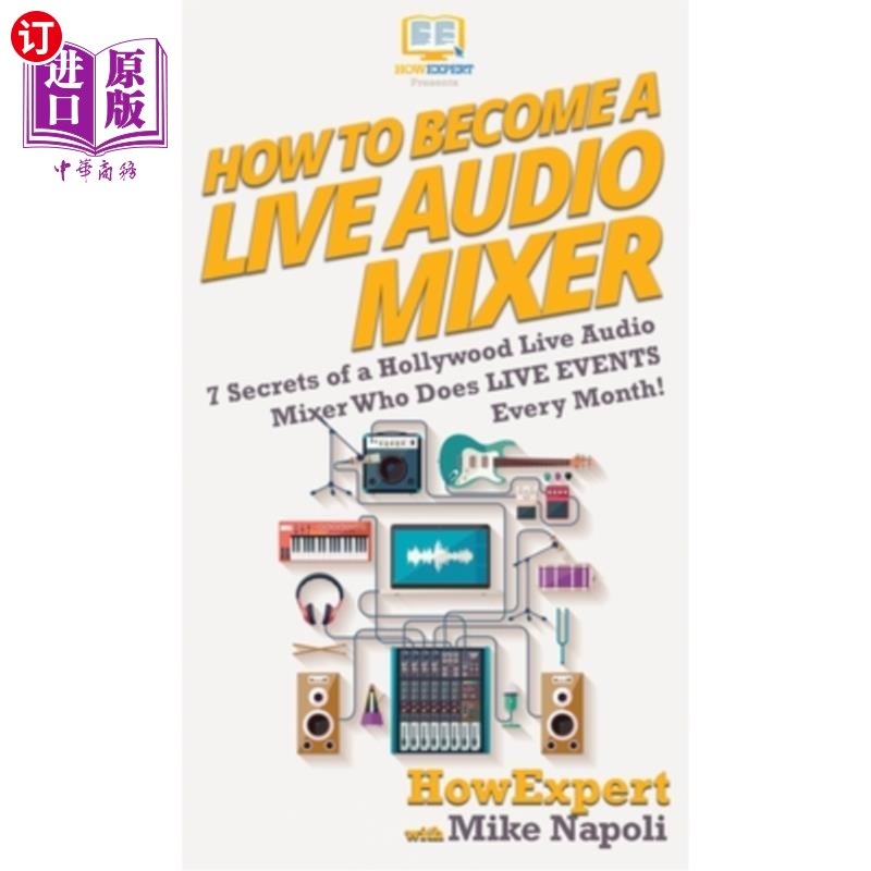 海外直订How to Become a Live Audio Mixer: 7 Secrets of a Hollywood Live Audio Mixer Who  如何成为现场音频混合器：好