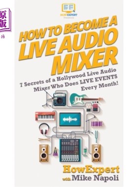 海外直订How to Become a Live Audio Mixer: 7 Secrets of a Hollywood Live Audio Mixer Who  如何成为现场音频混合器：好