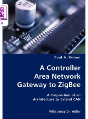 海外直订A Controller Area Network Gateway to ZigBee- A Proposition of an Architecture to ZigBee的控制器